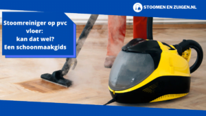 Stoomreiniger op pvc vloer_ kan dat wel_ Een schoonmaakgids (1)