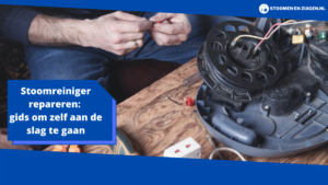 Stoomreiniger repareren_ gids om zelf aan de slag te gaan (1)