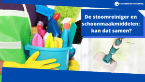 De stoomreiniger en schoonmaakmiddelen kan dat samen