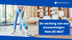 De werking van een stoomreiniger hoe zit dat